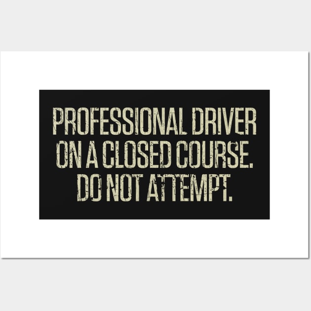 Professional Driver On A Closed Course. Do Not Attempt. 1980 Wall Art by JCD666